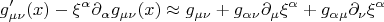 $$
g'_{\mu \nu} (x) - \xi^{\alpha} \partial_{\alpha} g_{\mu \nu} (x) \approx
g_{\mu \nu} + g_{\alpha \nu} \partial_{\mu} \xi^{\alpha}
+ g_{\alpha \mu} \partial_{\nu} \xi^{\alpha}
$$
