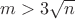 $m>3\sqrt n$