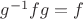 $g^{-1}fg=f$