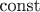 $\text{const}$