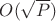 $O(\sqrt{P})$