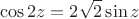 $$\cos{2z}=2\sqrt{2}\sin{z}$$