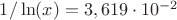 $1/\ln(x)=3,619\cdot 10^{-2}$