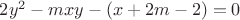 $2y^2-mxy-(x+2m-2)=0$