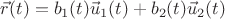 $\vec r(t)=b_1(t)\vec u_1(t)+b_2(t)\vec u_2(t)$