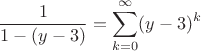 $$\frac{1}{1-(y-3)}=\sum_{k=0}^\infty (y-3)^k$$