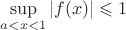 $\sup\limits_{a<x<1}|f(x)| \leqslant 1$