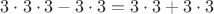 $3\cdot 3\cdot 3-3\cdot3=3\cdot 3+3\cdot3$