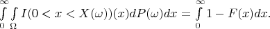 $\int\limits_0^{\infty} \int\limits_{\Omega} I(0<x<X(\omega)) (x) dP(\omega) dx = \int\limits_0^{\infty} 1 - F(x) dx.$