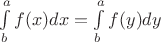 $\int\limits^a_b f(x)dx=\int\limits^a_b f(y)dy$