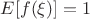 $E[f(\xi)]=1$