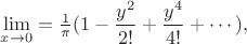 $\lim \limits _{x\to 0}=\frac 1{\pi }(1-\dfrac {y^2}{2!}+\dfrac {y^4}{4!}+\cdots ),$