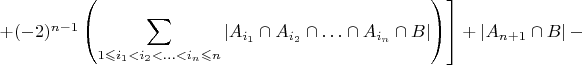 $\left.+(-2)^{n-1}\left({\displaystyle {\displaystyle \sum_{1\leqslant i_{1}<i_{2}<\ldots<i_{n}\leqslant n}\left|A_{i_{1}}\cap A_{i_{2}}\cap\ldots\cap A_{i_{n}}\cap B\right|}}\right)\right]+\left|A_{n+1}\cap B\right|-$