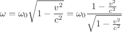 $$ \omega=\omega_0  \sqrt{1- \frac{v^2}{c^2}}=\omega_0 \frac{1-\frac {v^2}{c^2}}{ \sqrt{1- \frac{v^2}{c^2}}}$$