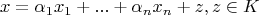 $$x=\alpha_1 x_1+...+\alpha_n x_n +z, z\in K$$