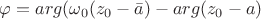 $\varphi=arg(\omega_{0}(z_{0}-\bar{a})-arg(z_{0}-a)$