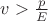 $ v > \frac{p}{E} $