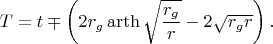 $$T=t \mp \left( 2r_g \operatorname{arth} \sqrt{\frac{r_g}{r}}-2\sqrt{r_g r}\right).$$