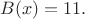 $B(x) = 11.$