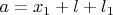$a=x_1+l+l_1$