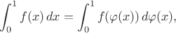 $$\int_0^1f(x)\,dx=\int_0^1f(\varphi(x))\,d\varphi(x),$$