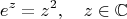 $$e^z=z^2, \quad z\in\mathbb{C}$$