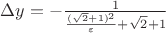 $\Delta y = - \frac {1} {\frac {(\sqrt {2} + 1)^2} {\varepsilon} + \sqrt {2} + 1}$