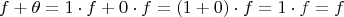 $$
f+\theta=1\cdot f+0\cdot f=(1+0) \cdot f=1\cdot f=f
$$