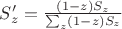 $S'_z=\frac{(1-z)S_z}{\sum_{z}(1-z)S_z}$