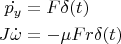 \begin{align*}
\dot{p_y}&=F\delta(t)\\
J\dot{\omega}&=-\mu Fr\delta(t)
\end{align*}