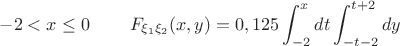 $-2<x\le 0\;\;\;\;\;\;\;\;F_{\xi_1\xi_2}(x,y)=0,125\displaystyle\int_{-2}^{x}dt\displaystyle\int_{-t-2}^{t+2}dy$