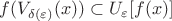 $f(V_{\delta(\varepsilon)}(x)) \subset U_{\varepsilon}[f(x)]$