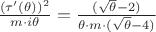 $\frac{(\tau'( \theta))^2} {m \cdot i{ \theta} } = \frac{(\sqrt{ \theta} - 2)} { \theta \cdot m \cdot (\sqrt{ \theta} - 4) } $