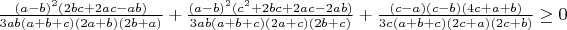 $\frac{(a-b)^2(2bc+2ac-ab)}{3ab(a+b+c)(2a+b)(2b+a)}+\frac{(a-b)^2(c^2+2bc+2ac-2ab)}{3ab(a+b+c)(2a+c)(2b+c)}+\frac{(c-a)(c-b)(4c+a+b)}{3c(a+b+c)(2c+a)(2c+b)}\geq 0$