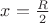 $x=\frac{R}{2}$