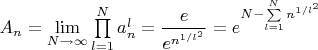$A_n = \lim\limits _{N\to \infty}{\prod\limits_{l=1}^{N}{ a_n^l} }=  \dfrac{e}{e^{n^{1/l^2}}} = { e^{ N - \sum\limits_{l=1}^{N}{n^{1/l^2}} } }$