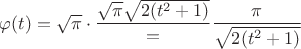 $\varphi (t)=\sqrt{\pi}\cdot\dfrac{\sqrt{\pi}{\sqrt{2(t^2+1)}}}=\dfrac{\pi}{\sqrt{2(t^2+1)}}$