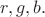 $r,g,b.$ $r,g,b.$