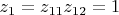 $z_1=z_{11}z_{12}=1$