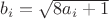 $ b_i=\sqrt{8a_i+1} $