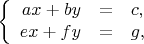$$
\left\{
\begin{array}{rcl}
ax + by &=& c, \\
ex + fy &=& g, \\
\end{array}
\right.
$$