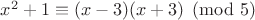 $x^2+1\equiv (x-3)(x+3) \pmod 5$