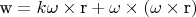 $
\[
{\text{w}} = k\omega  \times {\text{r}} + \omega  \times \left( {\omega  \times {\text{r}}} \right)
\]$