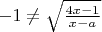 $-1 \ne \sqrt {\frac{4x-1}{x-a}}$