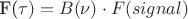 F(\tau)=B(\nu)\cdot F(signal) F(\tau)=B(\nu)\cdot F(signal)