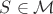 $S\in\mathcal{M}$