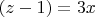 $(z-1)=3x$