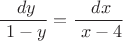 $$\frac {\ dy} {\ 1-y}=\frac {\ dx} {\ x-4}$$