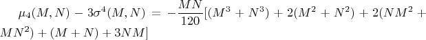 $\mu_4(M,N)-3\sigma^4(M,N)=-\dfrac{MN}{120}[(M^3+N^3)+2(M^2+N^2)+2(NM^2+MN^2)+(M+N)+3NM]$