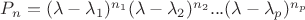 $P_n = (\lambda - \lambda_1)^{n_1}(\lambda -\lambda_2)^{n_2}...(\lambda -\lambda_p)^{n_p}$